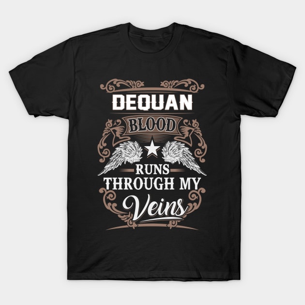 Dequan Name T Shirt - Dequan Blood Runs Through My Veins Gift Item T-Shirt by Gnulia